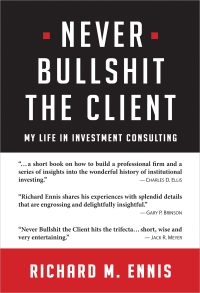 Never Bullshit the Client: My Life in Investment Consulting